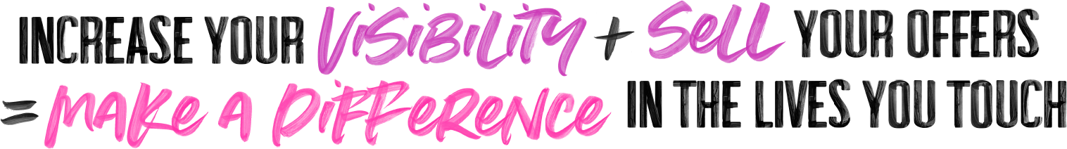 Increase your visibility + sell your offers = make a difference in the lives you touch