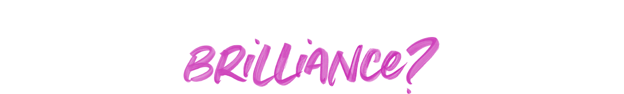What if your business fully matched your brilliance?